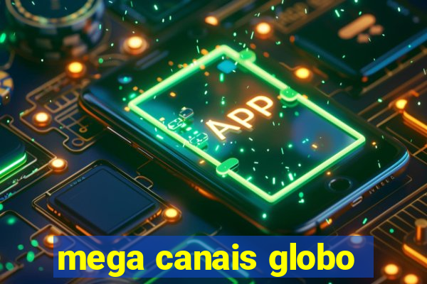 mega canais globo